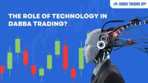 Read more about the article The Role of Technology in Dabba Trading